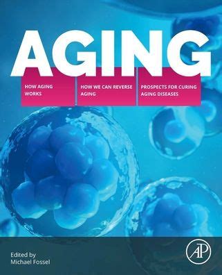 Aging: How Aging Works, How We Reverse Aging, and Prospects for Curing Aging Diseases by ...