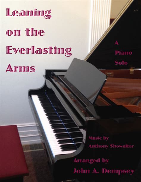 Leaning on the Everlasting Arms (Piano Solo) (arr. John A. Dempsey) by Anthony Showalter Sheet ...