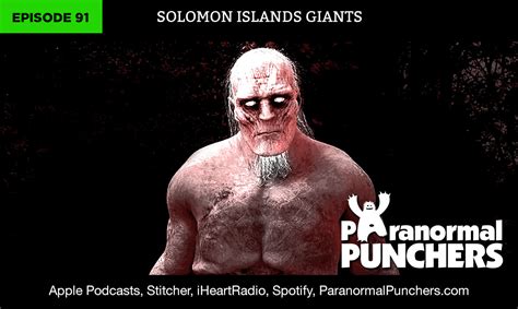 Ep. 91 – Solomon Islands Giants | Paranormal Punchers