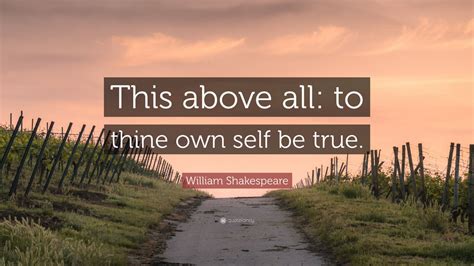 William Shakespeare Quote: “This above all: to thine own self be true ...