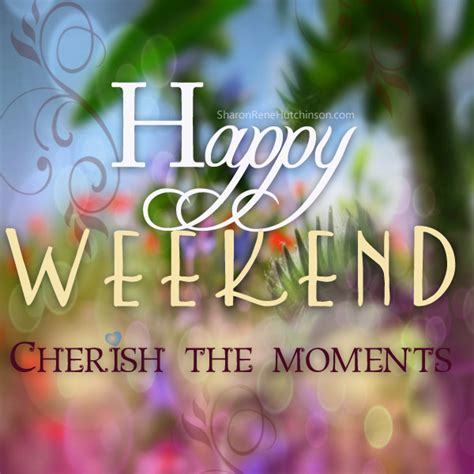 Happy Weekend Cherish The Moments Pictures, Photos, and Images for Facebook, Tumblr, Pinterest ...