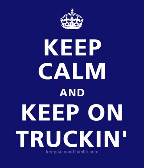 Keep On Trucking Quotes. QuotesGram