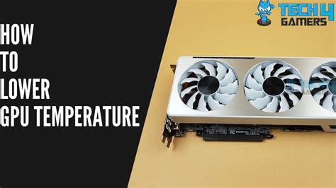 How To Lower GPU Temperature? [Ultimate Guide] - Tech4Gamers