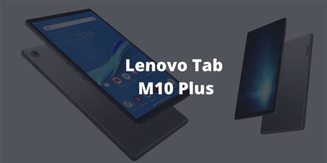 Lenovo Tab M10 Plus Review and Buying Guide: Pros and Cons