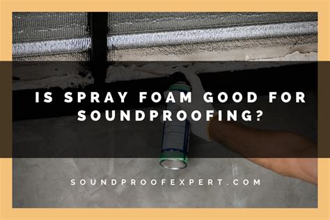 Is Spray Foam Good for Soundproofing? - Soundproof Expert