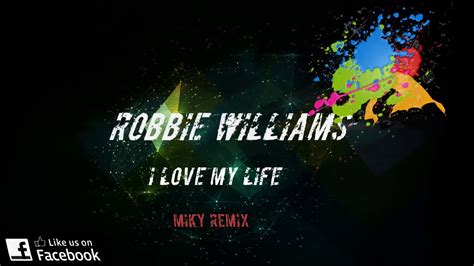 Robbie Williams - I Love My Life (Miky Remix) - YouTube