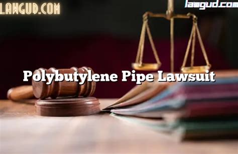 Polybutylene Pipe Lawsuit [Updated] - LawGud