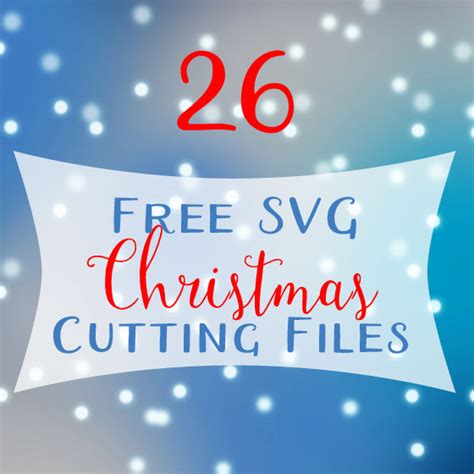 26 Free Christmas SVG Cut Files