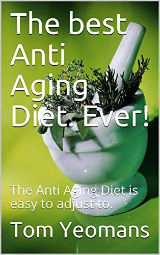 The Best Anti Aging Diet. Ever!: The Anti Aging Diet That Is easy and Free. (antiaging Book 1 ...