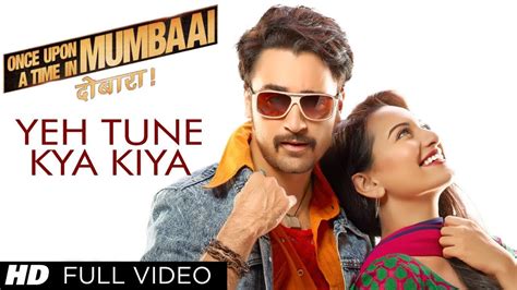 Yeh Tune Kya Kiya Full Video Song Once upon A Time In Mumbaai Dobara | Akshay Kumar, Sonakshi ...