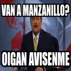 Meme Personalizado - van a manzanillo? oigan avisenme - 22624449