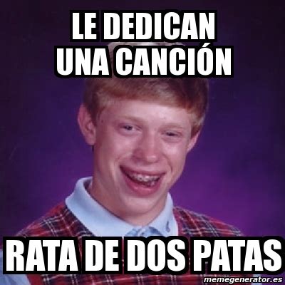 Meme Bad Luck Brian - Le dedican una canción RATA DE DOS PATAS - 812970