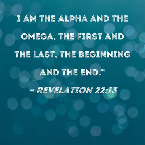 Revelation 22:13 I am the Alpha and the Omega, the First and the Last ...