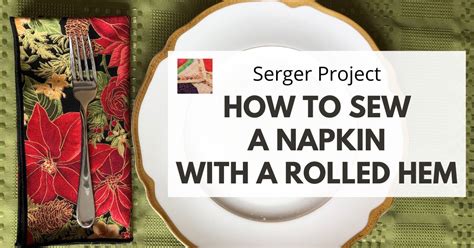 How to Sew a Cloth Napkin (Serger Rolled Hem Tutorial) | Needlepointers.com