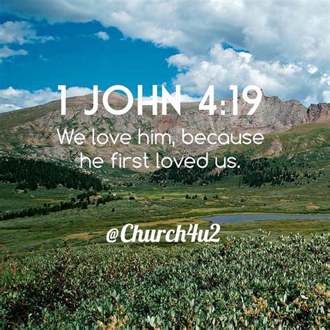 1 John 4-19 "We love him because he first loved us." | He first loved ...