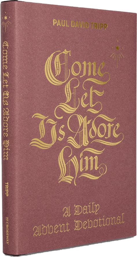 Come, Let Us Adore Him: A Daily Advent Devotional | Paul David Tripp Personal Library, Christmas ...