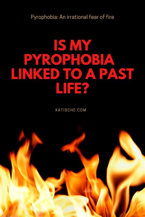 Is my Pyrophobia- Fear of Fire linked to a past life? • Katische Haberfield