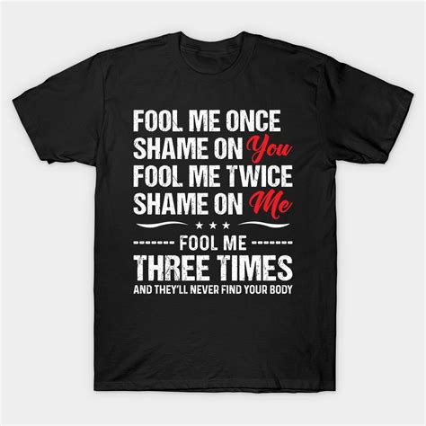 Fool Me Once Shame On You - Funny T Shirts Sayings - Funny T Shirts For ...