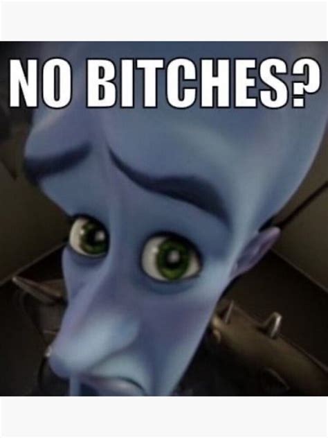 "No bitches megamind meme" Poster for Sale by kamilesz | Redbubble