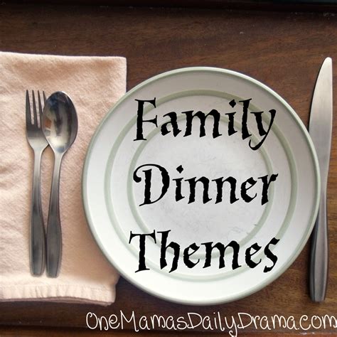 Family dinner themes - One Mama's Daily Drama