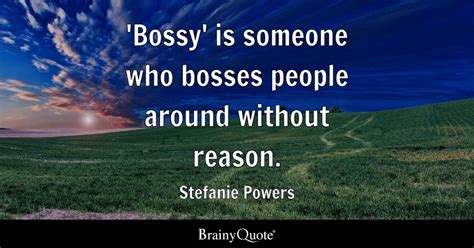 Top 10 Bossy Quotes - BrainyQuote