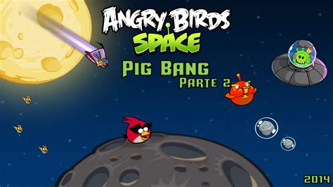 Angry Birds Space "Pig Bang- Parte 2" (2014)│JuanPiggysPowerPoint - YouTube