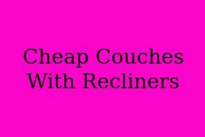 Cheap Couches With Recliners