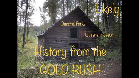 History from the GOLD RUSH ( Likely, Quesnel Forks and Quesnel museum ...