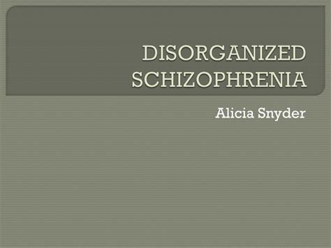 PPT - DISORGANIZED SCHIZOPHRENIA PowerPoint Presentation, free download ...