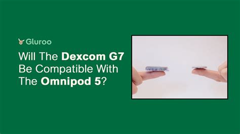 Will The Dexcom G7 Work with the Omnipod 5? - Gluroo