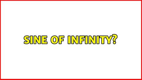 Sine of infinity? (3 Solutions!!) - YouTube