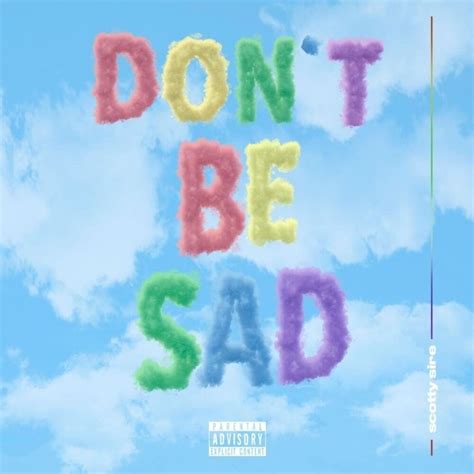 Scotty Sire – Don't Be Sad Lyrics | Genius Lyrics