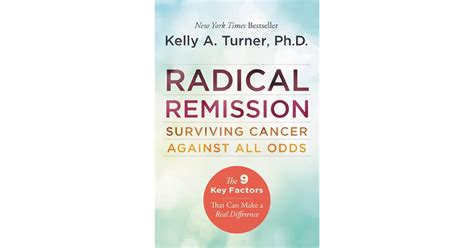 Radical Remission: Surviving Cancer Against All Odds by Kelly A. Turner