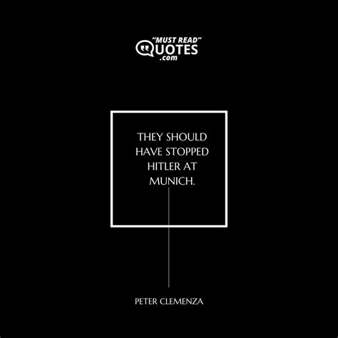 Quote by Peter Clemenza: "They should have stopped Hitler ..."