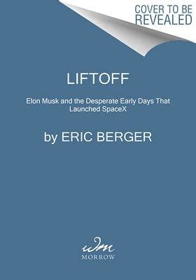 Liftoff: Elon Musk and the Desperate Early Days That Launched Spacex a ...