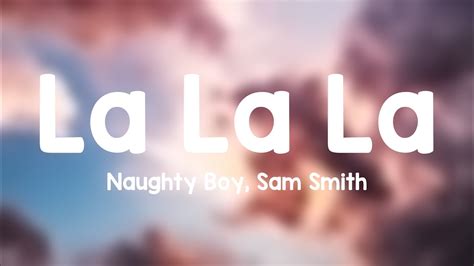 La La La - Naughty Boy, Sam Smith Lyric Version 🍬 - YouTube