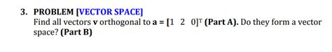 Solved PROBLEM [VECTOR SPACE]Find all vectors v ﻿orthogonal | Chegg.com