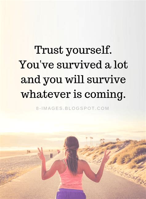 Trust yourself. You've survived a lot and you will survive whatever is coming | Trust Yourself ...