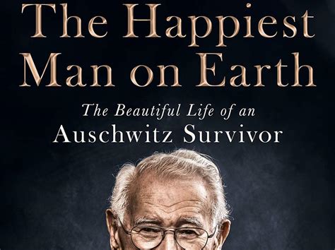 The Happiest Man on Earth: The Beautiful Life of an Auschwitz Survivor ...