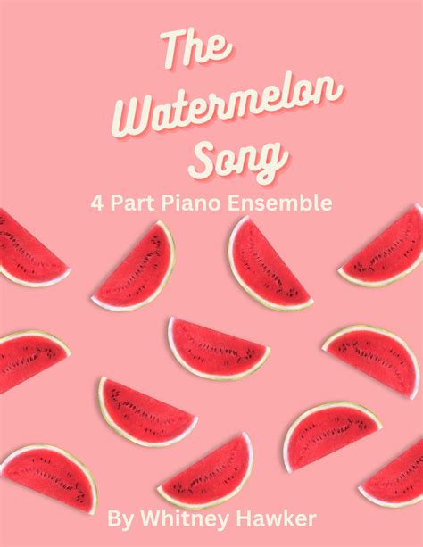 The Watermelon Song - 4 Part Piano Ensemble Sheet Music | Whitney Hawker | Piano Duet