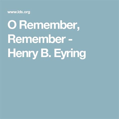 O Remember, Remember - Henry B. Eyring | Remember, Book of mormon prophets, Relief society