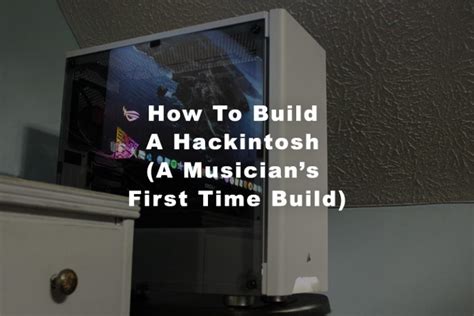 How To Build A Hackintosh (A Musician’s First Time Build) – The AirGigs Music Production Blog