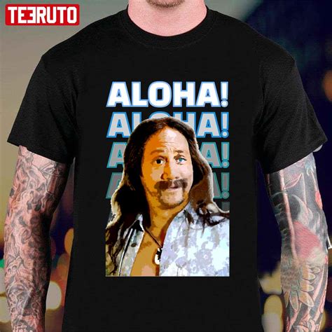 Aloha Ula 50 First Dates Rob Schneider Design Unisex T-shirt - Teeruto