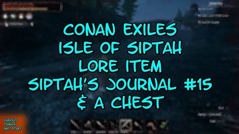 Conan Exiles Isle of Siptah..Lore Item..Siptah's Journal #15 and a Chest - YouTube