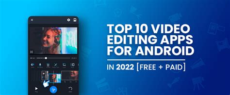 Top 10 Video Editing Apps for Android in 2022 [Free + Paid]