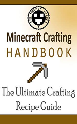 Minecraft Crafting Handbook: The Ultimate Crafting Recipe Guide (Dig Deeper Guides Book 1 ...