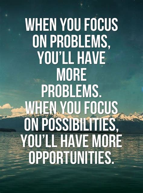 Focus on Possibilities. That's the way of thinking to get what you want. - Quotes to inspire ...