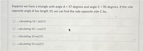 Solved Suppose we have a triangle with angle A=37 ﻿degrees | Chegg.com