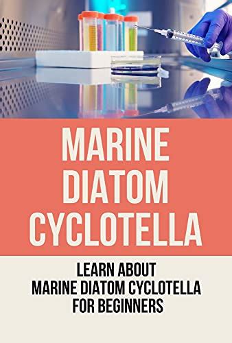 Marine Diatom Cyclotella: Learn About Marine Diatom Cyclotella For Beginners: Biochemical ...