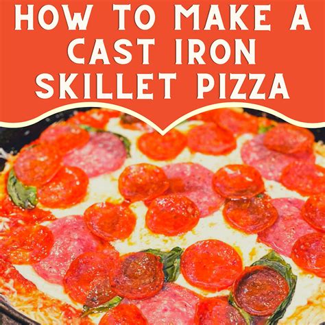 How to Make Cast Iron Skillet Pizza